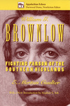 William G. Brownlow: Fighting Parson of the Southern Highlands